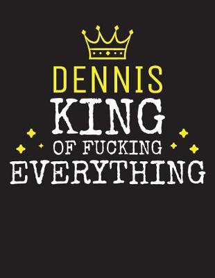 Book cover for DENNIS - King Of Fucking Everything