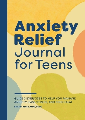 Cover of Anxiety Relief Journal for Teens