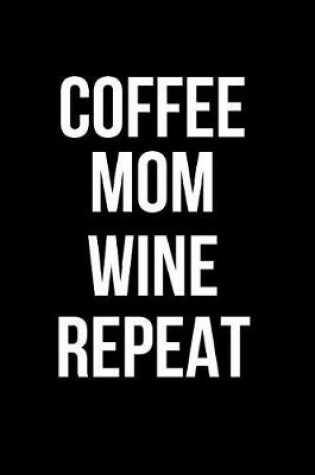 Cover of Coffee Mom Wine Repeat