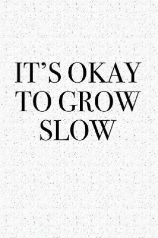 Cover of It's Okay to Grow Slow