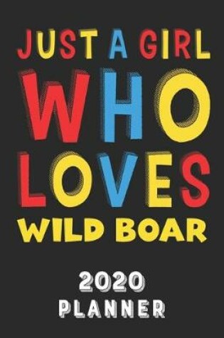 Cover of Just A Girl Who Loves Wild Boar 2020 Planner