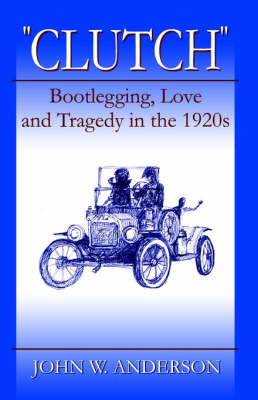 Book cover for "Clutch" Bootlegging Love and Tragedy in the 1920's