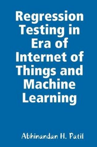 Cover of Regression Testing in Era of Internet of Things and Machine Learning