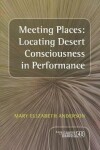 Book cover for Meeting Places: Locating Desert Consciousness in Performance