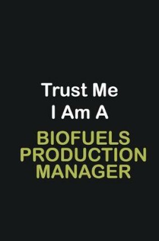 Cover of Trust Me I Am A Biofuels Production Manager