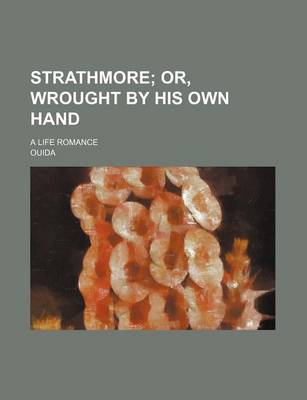 Book cover for Strathmore; Or, Wrought by His Own Hand. a Life Romance