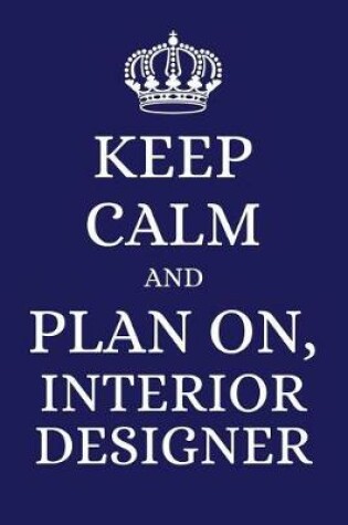 Cover of Keep Calm and Plan on Interior Designer