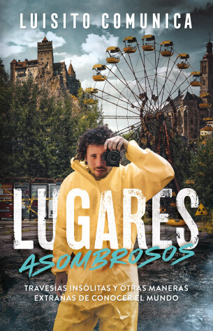 Book cover for Lugares asombrosos: Travesías insólitas y otras maneras extrañas de conocer al mundo / Amazing Places: Unusual Journeys and Other Strange Ways of Getting&