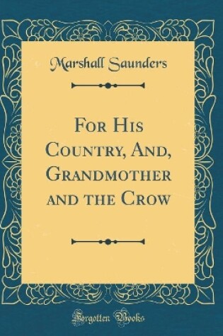 Cover of For His Country, And, Grandmother and the Crow (Classic Reprint)