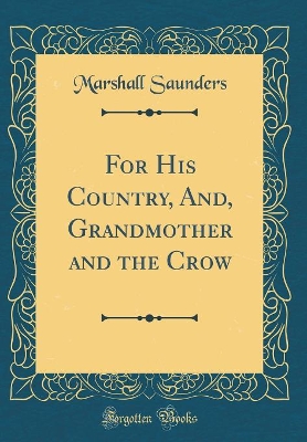 Book cover for For His Country, And, Grandmother and the Crow (Classic Reprint)