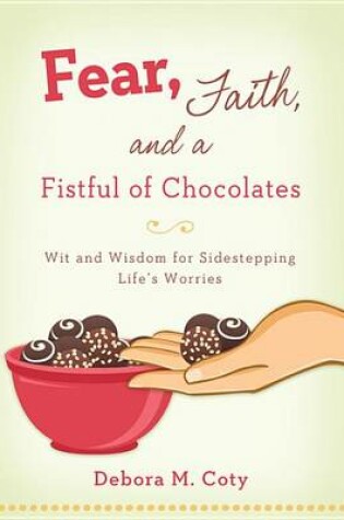 Cover of Fear, Faith, and a Fistful of Chocolate
