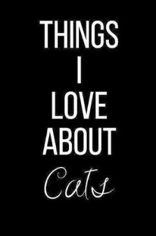 Cover of Things I Love About Cats