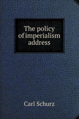 Cover of The policy of imperialism address