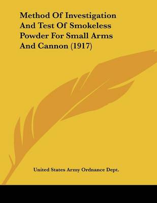 Book cover for Method Of Investigation And Test Of Smokeless Powder For Small Arms And Cannon (1917)