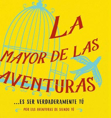 Book cover for La mayor de las aventuras...es ser verdaderamente tu (Spanish)