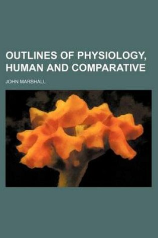 Cover of Outlines of Physiology, Human and Comparative