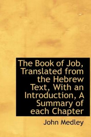 Cover of The Book of Job, Translated from the Hebrew Text, with an Introduction, a Summary of Each Chapter