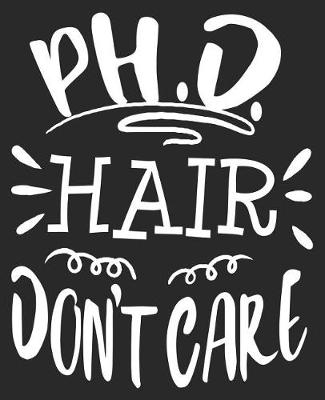 Book cover for PH.D. Hair Don't Care