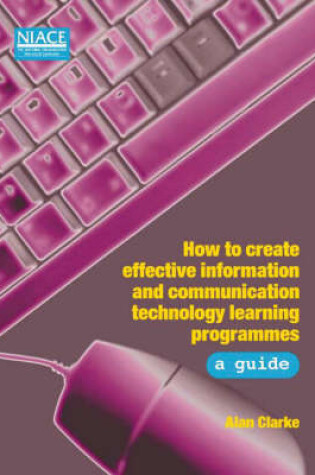 Cover of How to Create Effective Information and Communication Technology Learning Programmes