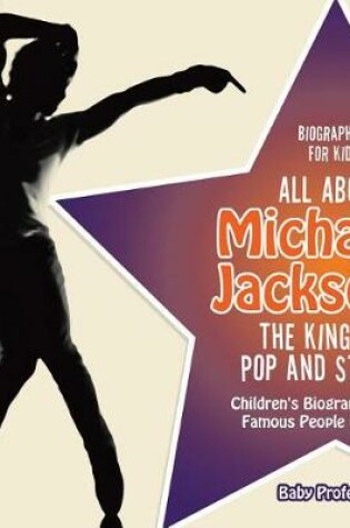 Cover of Biographies for Kids - All about Michael Jackson: The King of Pop and Style - Children's Biographies of Famous People Books