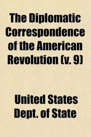Cover of The Diplomatic Correspondence of the American Revolution (V. 9)