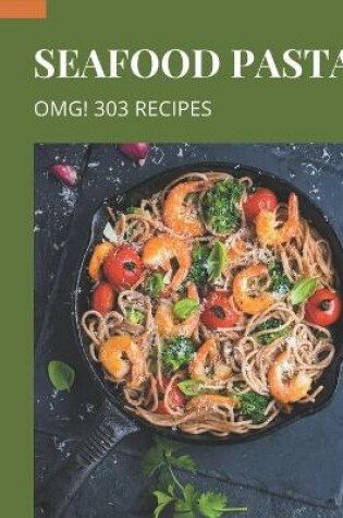 Cover of OMG! 303 Seafood Pasta Recipes