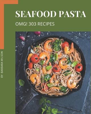 Book cover for OMG! 303 Seafood Pasta Recipes