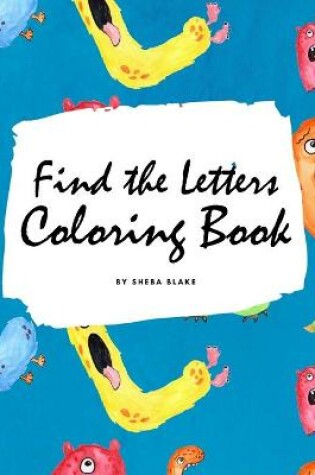 Cover of Find the Letters A-Z Coloring Book for Children (8.5x8.5 Coloring Book / Activity Book)