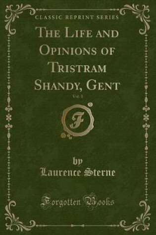 Cover of The Life and Opinions of Tristram Shandy, Gent, Vol. 1 (Classic Reprint)