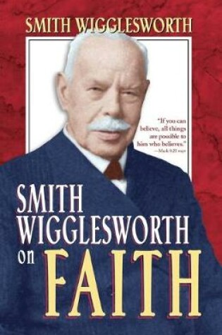 Cover of Smith Wigglesworth on Faith