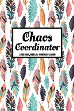 Cover of Chaos Coordinator (2020 Daily, Weekly & Monthly Planner)