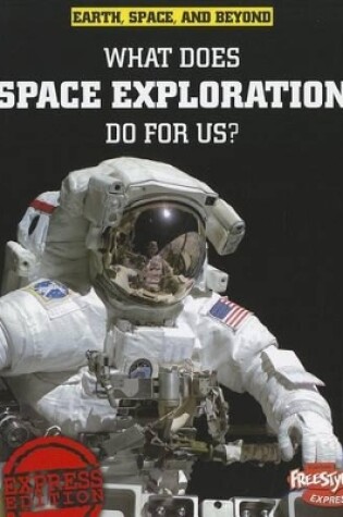 Cover of What Does Space Exploration Do for Us? (Earth, Space, & Beyond)