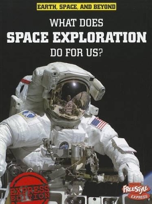 Book cover for What Does Space Exploration Do for Us? (Earth, Space, & Beyond)