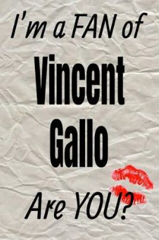 Cover of I'm a Fan of Vincent Gallo Are You? Creative Writing Lined Journal