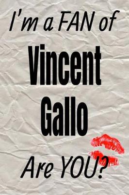 Cover of I'm a Fan of Vincent Gallo Are You? Creative Writing Lined Journal