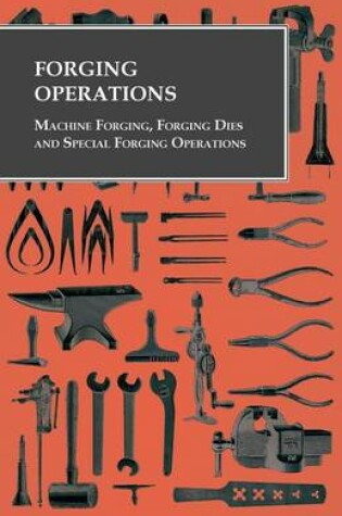 Cover of Forging Operations - Machine Forging, Forging Dies and Special Forging Operations