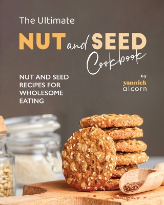 Book cover for The Ultimate Nut and Seed Cookbook