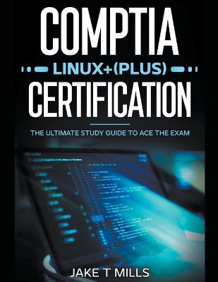 Book cover for CompTIA Linux+ (Plus) Certification The Ultimate Study Guide to Ace the Exam