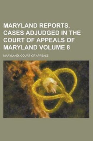 Cover of Maryland Reports, Cases Adjudged in the Court of Appeals of Maryland Volume 8