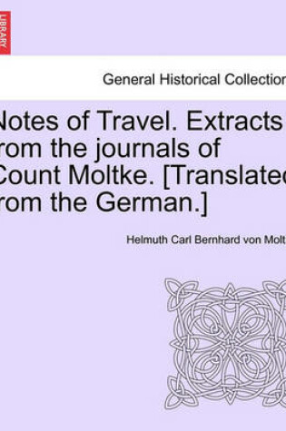 Cover of Notes of Travel. Extracts from the Journals of Count Moltke. [Translated from the German.]