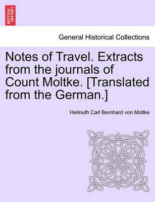 Book cover for Notes of Travel. Extracts from the Journals of Count Moltke. [Translated from the German.]