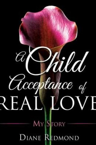 Cover of A Child Acceptance of Real Love