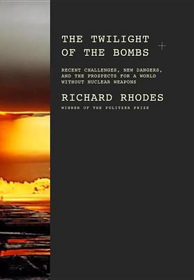 Book cover for Twilight of the Bombs, The: Recent Challenges, New Dangers, and the Prospects for a World Without Nuclear Weapons