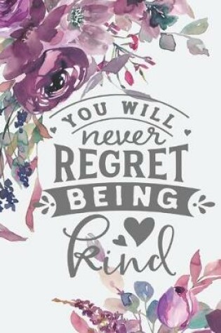 Cover of "You Will Never Regret Being Kind"