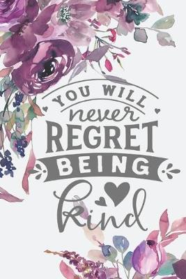 Book cover for "You Will Never Regret Being Kind"