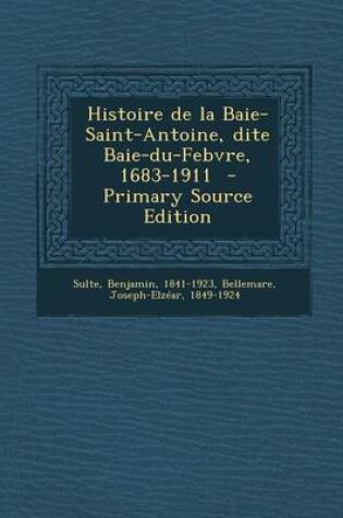 Cover of Histoire de la Baie-Saint-Antoine, Dite Baie-Du-Febvre, 1683-1911