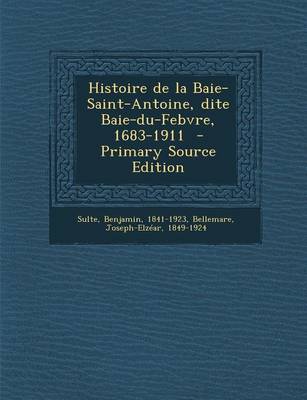 Book cover for Histoire de la Baie-Saint-Antoine, Dite Baie-Du-Febvre, 1683-1911