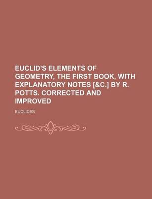 Book cover for Euclid's Elements of Geometry, the First Book, with Explanatory Notes [&C.] by R. Potts. Corrected and Improved