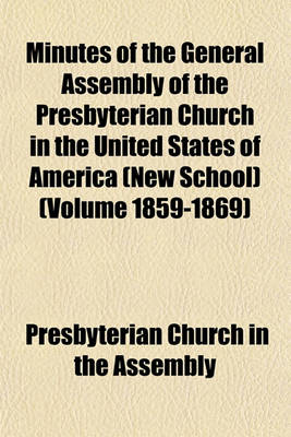 Book cover for Minutes of the General Assembly of the Presbyterian Church in the United States of America (New School) (Volume 1859-1869)