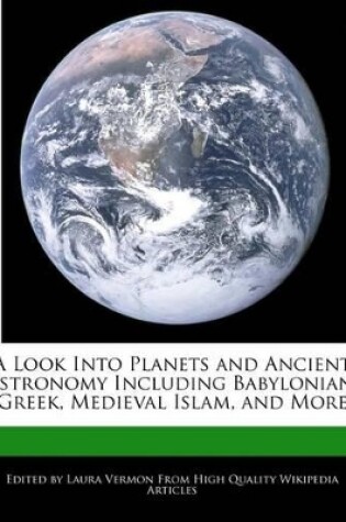 Cover of A Look Into Planets and Ancient Astronomy Including Babylonian, Greek, Medieval Islam, and More